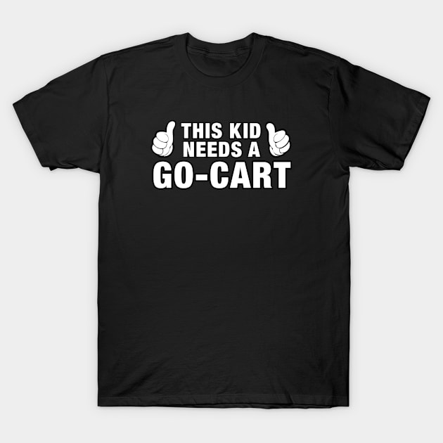 This Kid Needs a Go-kart for Boys and Girls T-Shirt by clintoss